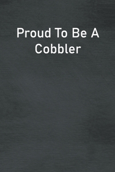 Proud To Be A Cobbler: Lined Notebook For Men, Women And Co Workers