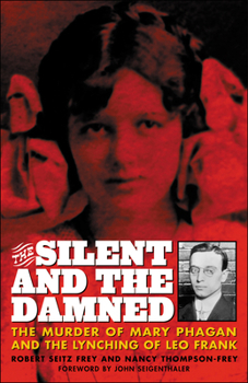 Paperback The Silent and the Damned: The Murder of Mary Phagan and the Lynching of Leo Frank Book