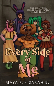 Paperback Every Side of Me: Finding Happiness, Friendship, and Yourself Through Cosplay Book