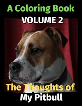 Paperback The Thoughts of My Pitbull: A Coloring Book Volume 2 Book