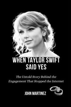 Paperback When Taylor Swift Said Yes: The Untold Story Behind the Engagement That Stopped the Internet Book