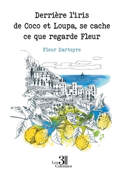 Paperback Derrière l'iris de Coco et Loupa, se cache ce que regarde Fleur [French] Book