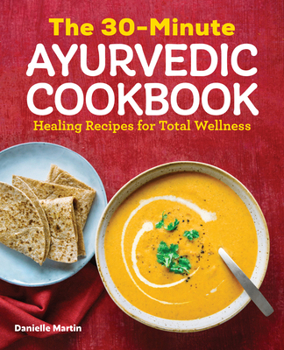 Paperback The 30-Minute Ayurvedic Cookbook: Healing Recipes for Total Wellness Book