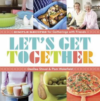 Paperback Let's Get Together: Simple Recipes for Gatherings with Friends Book