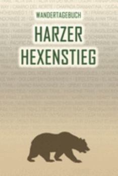 Harzer Hexenstieg: Wandertagebuch: Harzer Hexenstieg. Ein Logbuch mit vorgefertigten Seiten und viel Platz für deine Reiseerinnerungen. Eignet sich ... oder als Abschiedsgeschenk (German Edition)