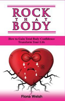 Paperback Rock That Body: How to Gain Total Body Confidence and Transform Your Life Book
