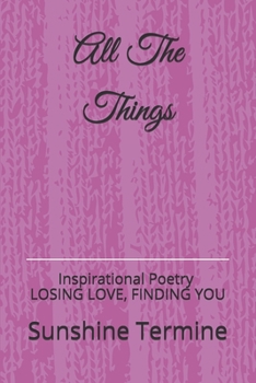 Paperback All The Things: Inspirational Poetry Losing Love, Finding You Book
