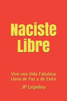 Paperback Naciste Libre: Vive una Vida Fabulosa Llena de Paz y de Exito [Spanish] Book