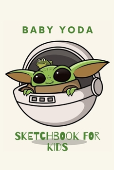 Paperback Baby Yoda Sketchbook For Kids: The Perfect Baby Yoda Notebook To Save All Your Sketches And Drawings! Book