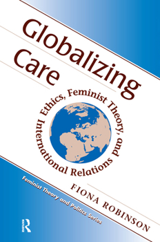 Hardcover Globalizing Care: Ethics, Feminist Theory, and International Relations Book