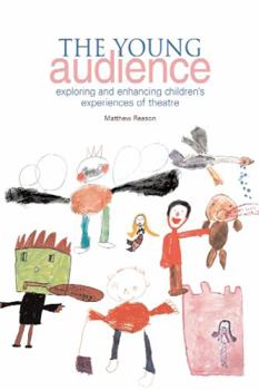 Paperback The Young Audience: Exploring and Enhancing Children's Experiences of Theatre Book