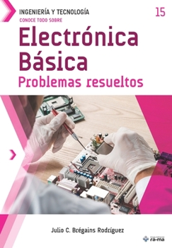 Conoce todo sobre Electrónica Básica.: Problemas resueltos (Colecciones ABG Ingeniería y Tecnología) (Spanish Edition)