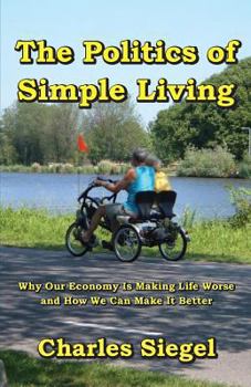 Paperback The Politics of Simple Living: Why Our Economy Is Making Life Worse and How We Can Make It Better Book