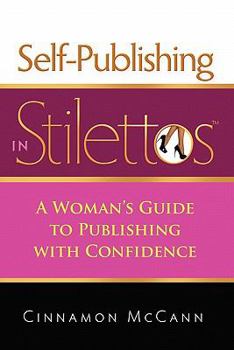 Paperback Self-Publishing in Stilettos: A Woman's Guide to Publishing with Confidence a Woman's Guide to Publishing with Confidence Book