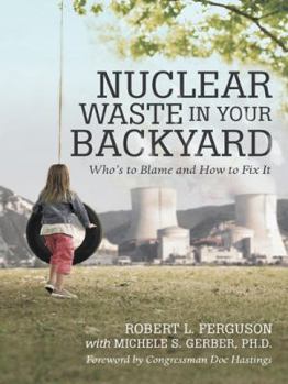 Paperback Nuclear Waste in Your Backyard: Who's to Blame and How to Fix It Book