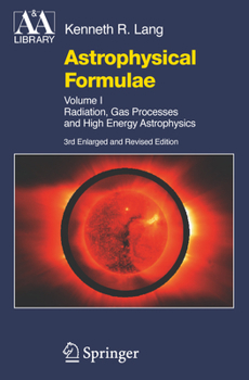 Astrophysical Formulae: Volume I & Volume II: Radiation, Gas Processes and High Energy Astrophysics / Space, Time, Matter and Cosmology (Astronomy and Astrophysics Library) - Book  of the Astronomy and Astrophysics Library