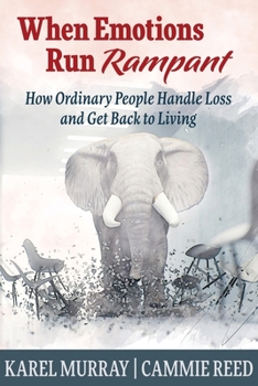 Paperback When Emotions Run Rampant: How Ordinary People Handle Loss and Get Back to Living Book