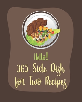 Paperback Hello! 365 Side Dish for Two Recipes: Best Side Dish for Two Cookbook Ever For Beginners [Book 1] Book