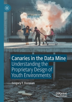 Paperback Canaries in the Data Mine: Understanding the Proprietary Design of Youth Environments Book