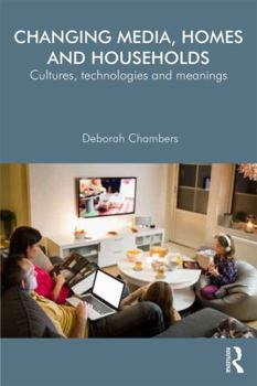 Hardcover Changing Media, Homes and Households: Cultures, Technologies and Meanings Book