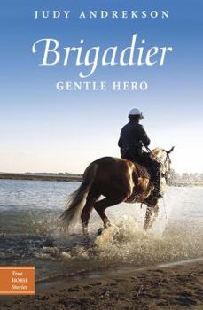 Brigadier: Gentle Hero - Book  of the True Horse Stories