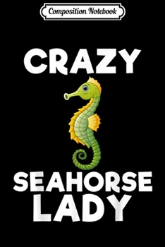 Paperback Composition Notebook: Crazy Seahorse Lady Funny Sea Animal Lover Gift Journal/Notebook Blank Lined Ruled 6x9 100 Pages Book