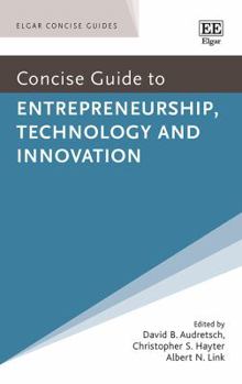 Paperback Concise Guide to Entrepreneurship, Technology and Innovation (Elgar Concise Guides) Book