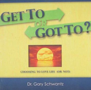 Get To OR Got To? - Chosing to Love Life (or Not)