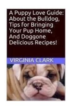 Paperback A Puppy Love Guide: About the Bulldog, Tips for Bringing Your Pup Home, And Dogg Book