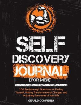 Paperback Self Discovery Journal: (for Men) 200 Breakthrough Questions for Finding Yourself, Making Transformational Changes, and Mastering Every Area o Book