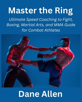 Paperback Master the Ring: Ultimate Speed Coaching to Fight, Boxing, Martial Arts, and MMA Guide for Combat Athletes Book