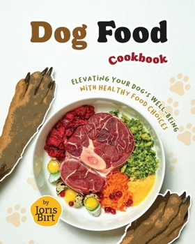 Paperback Dog Food Cookbook: Elevating Your Dog's Well-being with Healthy Food Choices Book