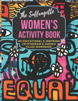 Paperback The Suffragette Women's Activity Book: An Educational, Historical & Inspiring Cryptogram & Sudoku Filled Workbook LARGE PRINT EDITION [Large Print] Book