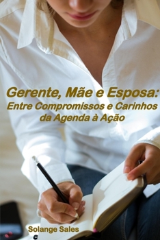 Gerente, Mãe e Esposa: Entre Compromissos e Carinhos da Agenda à Ação