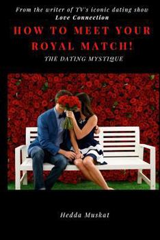 Paperback The Dating Mystique: How To Meet Your Royal Match Book