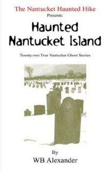 Paperback The Nantucket Haunted Hike Presents: Haunted Nantucket Island Twenty-Two True Nantucket Ghost Stories Book