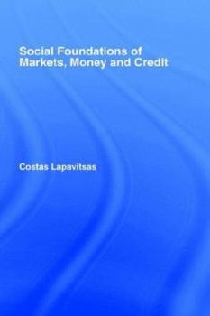 Hardcover Social Foundations of Markets, Money and Credit Book