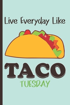 Paperback Live everyday like TACO TUESDAY: 120 Lined Pages Journal, 6 x 9 inches, White Paper, Matte Finished Soft Cover. Funny Gift Journal Lined Notebook for Book