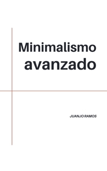 Paperback Minimalismo avanzado [Spanish] Book