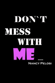 Don't mess with Nancy Pelosi: Notebook Journal Composition Blank Lined Diary Notepad 120 Pages