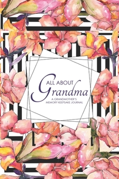 A Grandmother's Memory Keepsake Journal - All About Grandma: 6x9 Matte Paperback Family Heirloom Gift For Grandmothers.