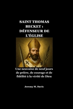 SAINT THOMAS BECKET : DÉFENSEUR DE L'ÉGLISE: Une neuvaine de neuf jours de prière, de courage et de fidélité à la vérité de Dieu (French Edition)