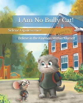Paperback I Am No Bully Cat!: Believe in the Kindness Within Yourself Book