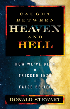 Paperback Caught Between Heaven and Hell: How We've Been Tricked in False Belief Book