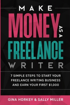 Paperback Make Money As A Freelance Writer: 7 Simple Steps to Start Your Freelance Writing Business and Earn Your First $1,000 Book