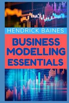 Business Modelling Essentials: Core and Key Elements of a Business Model | Business Model Generation | Business Model Canvas
