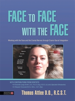 Paperback Face to Face with the Face: Working with the Face and the Cranial Nerves Through Cranio-Sacral Integration Book