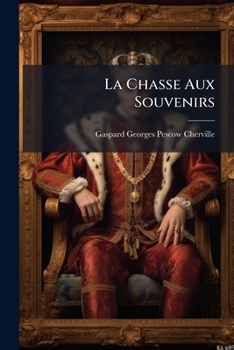 Paperback La Chasse Aux Souvenirs: Les Derniers Péches Du Chevalier De Vaucelas. La Balle Enchantée... [French] Book