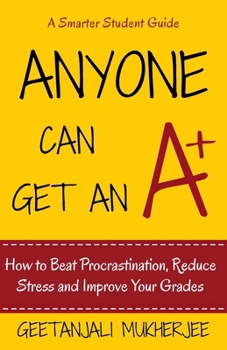 Paperback Anyone Can Get An A+: How To Beat Procrastination, Reduce Stress and Improve Your Grades Book