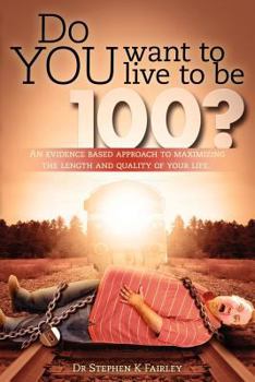 Paperback Do YOU want to live to be 100?: An evidence based approach to maximizing the length and quality of your life. Book